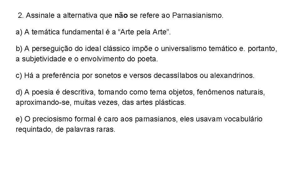  2. Assinale a alternativa que não se refere ao Parnasianismo. a) A temática