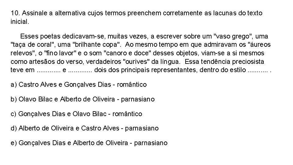 10. Assinale a alternativa cujos termos preenchem corretamente as lacunas do texto inicial. Esses