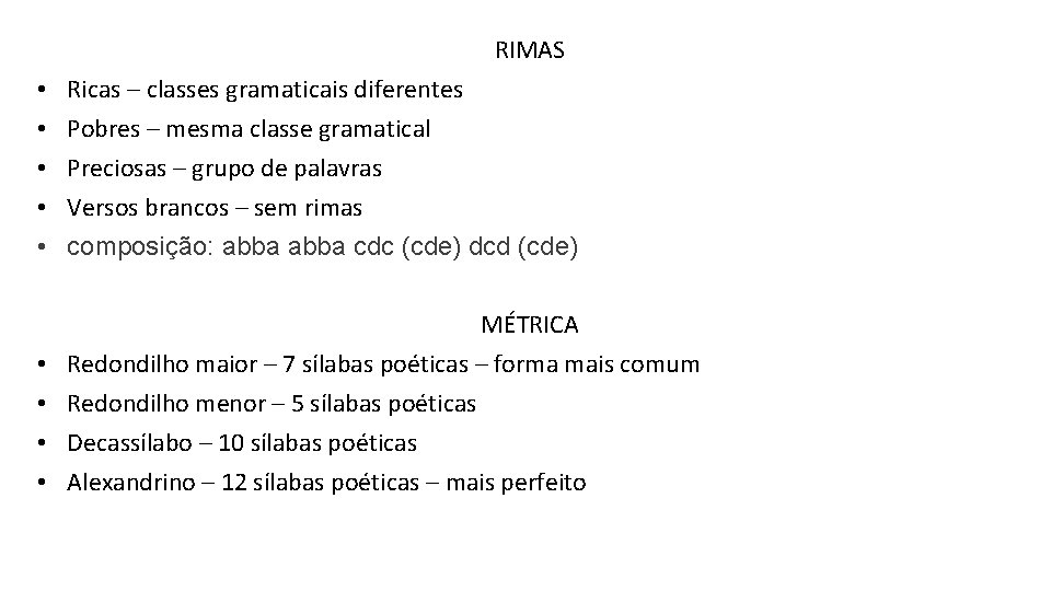 RIMAS • • • Ricas – classes gramaticais diferentes Pobres – mesma classe gramatical