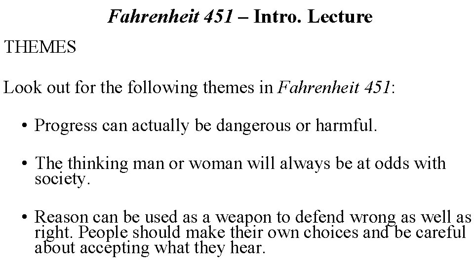 Fahrenheit 451 – Intro. Lecture THEMES Look out for the following themes in Fahrenheit