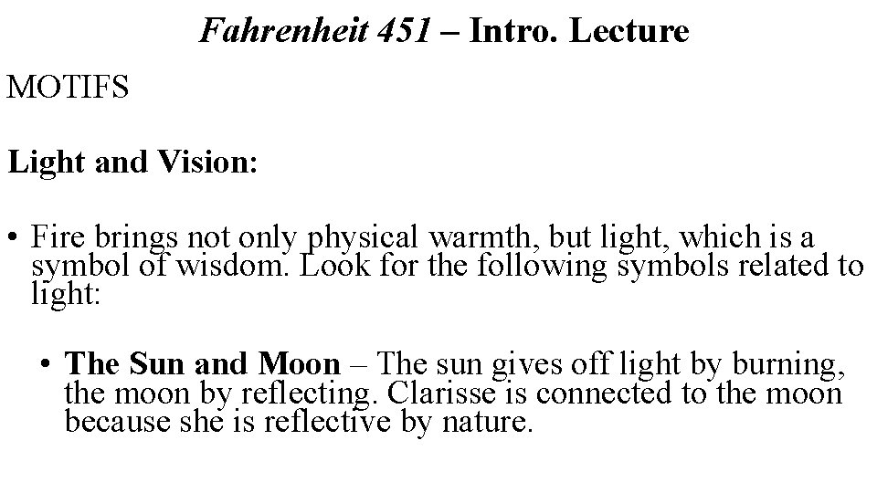 Fahrenheit 451 – Intro. Lecture MOTIFS Light and Vision: • Fire brings not only