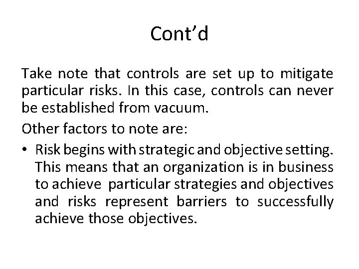 Cont’d Take note that controls are set up to mitigate particular risks. In this