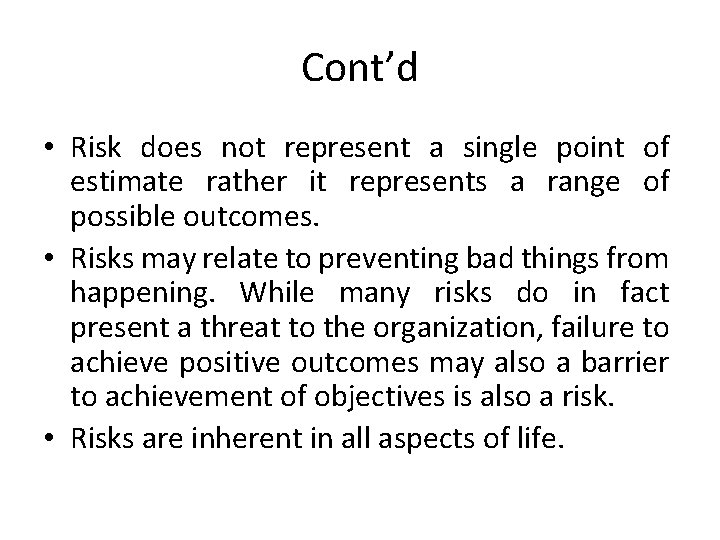 Cont’d • Risk does not represent a single point of estimate rather it represents