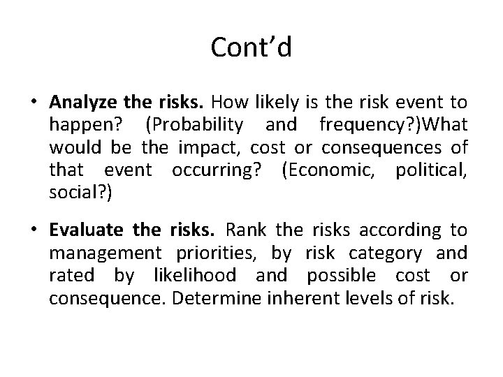 Cont’d • Analyze the risks. How likely is the risk event to happen? (Probability