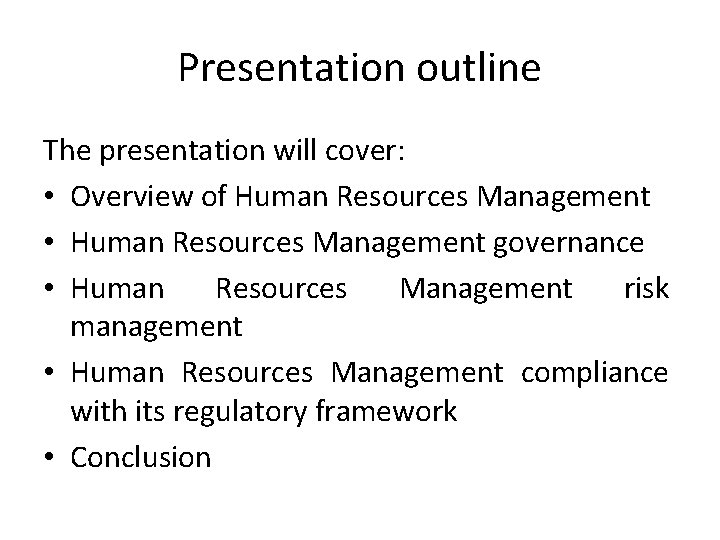 Presentation outline The presentation will cover: • Overview of Human Resources Management • Human