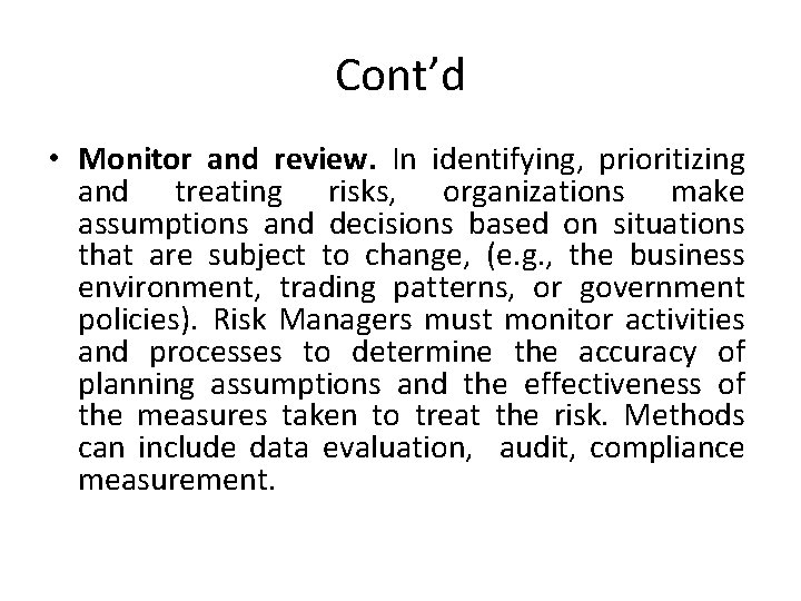 Cont’d • Monitor and review. In identifying, prioritizing and treating risks, organizations make assumptions