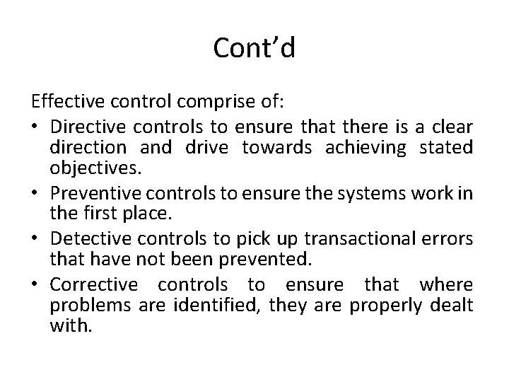 Cont’d Effective control comprise of: • Directive controls to ensure that there is a