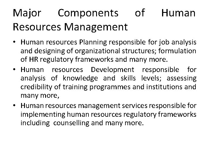 Major Components of Resources Management Human • Human resources Planning responsible for job analysis