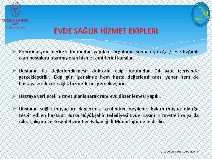 EVDE SAĞLIK HİZMET EKİPLERİ Ø Koordinasyon merkezi tarafından yapılan sorgulama sonucu yatağa / eve