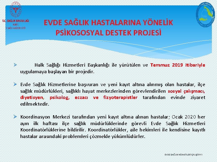 EVDE SAĞLIK HASTALARINA YÖNELİK PSİKOSOSYAL DESTEK PROJESİ Ø Halk Sağlığı Hizmetleri Başkanlığı ile yürütülen