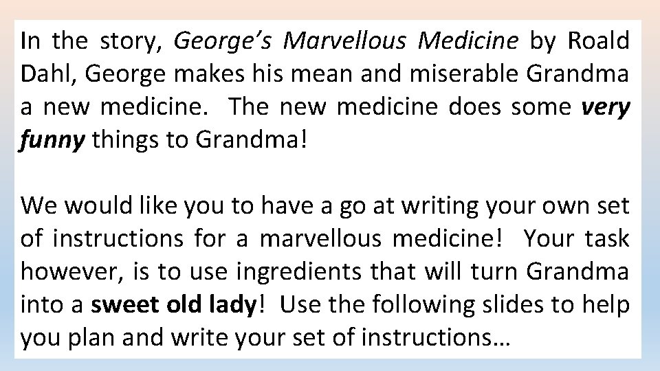 In the story, George’s Marvellous Medicine by Roald Dahl, George makes his mean and