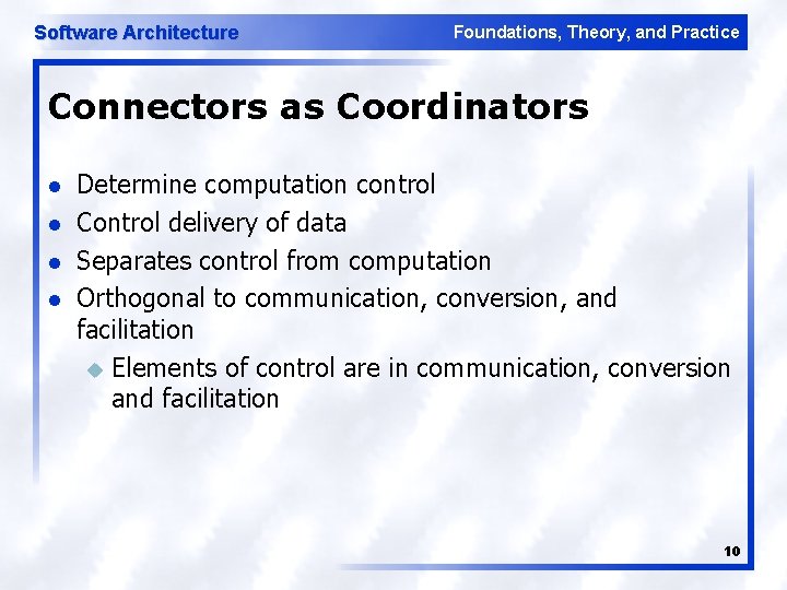 Software Architecture Foundations, Theory, and Practice Connectors as Coordinators l l Determine computation control