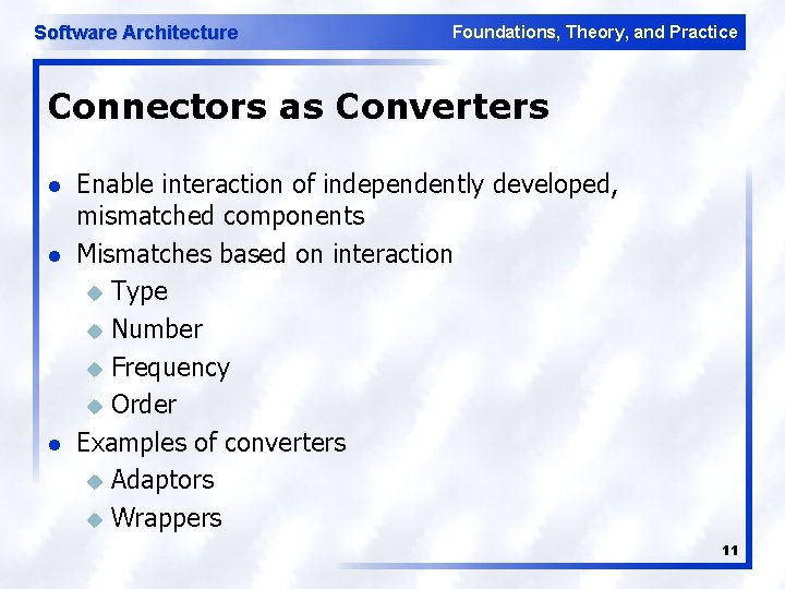 Software Architecture Foundations, Theory, and Practice Connectors as Converters l l l Enable interaction