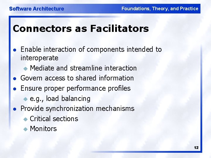 Software Architecture Foundations, Theory, and Practice Connectors as Facilitators l l Enable interaction of