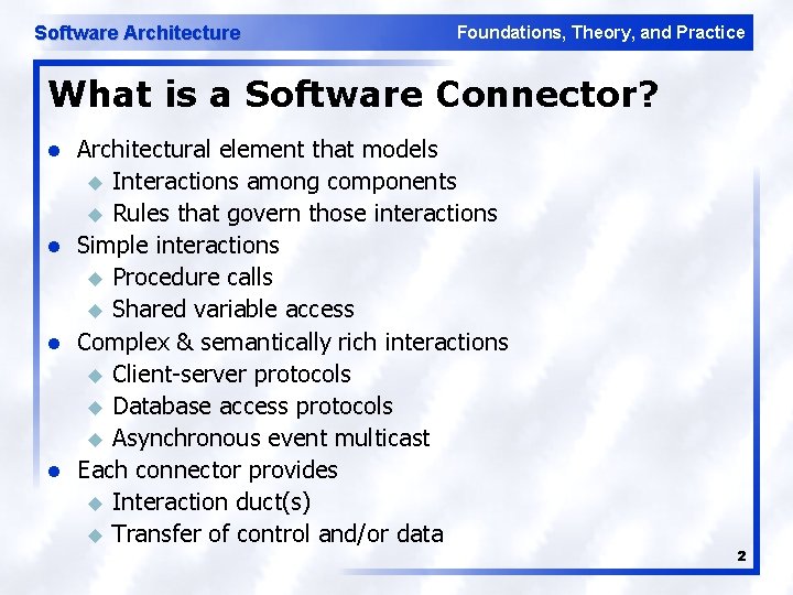 Software Architecture Foundations, Theory, and Practice What is a Software Connector? l l Architectural