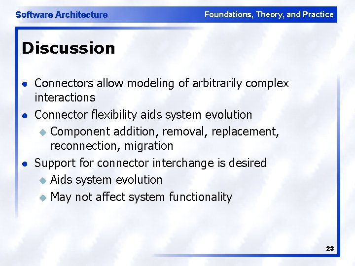 Software Architecture Foundations, Theory, and Practice Discussion l l l Connectors allow modeling of