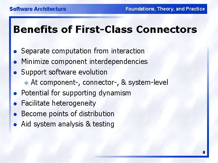 Software Architecture Foundations, Theory, and Practice Benefits of First-Class Connectors l l l l