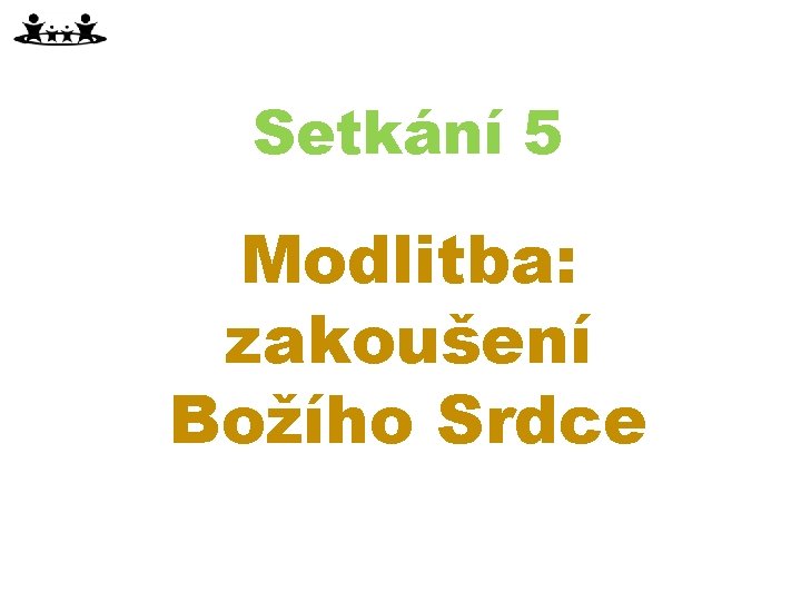 Setkání 5 Modlitba: zakoušení Božího Srdce 