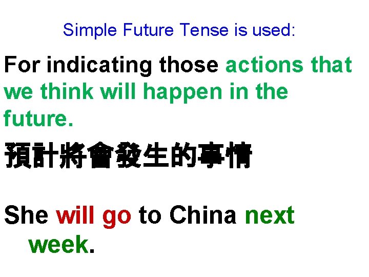 Simple Future Tense is used: For indicating those actions that we think will happen