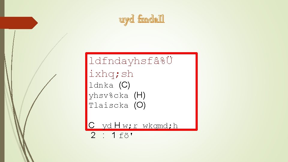 uyd fmda. Il ldfndayhsfâ%Ü ixhq; sh ldnka (C) yhsv%cka (H) Tlaiscka (O) C yd