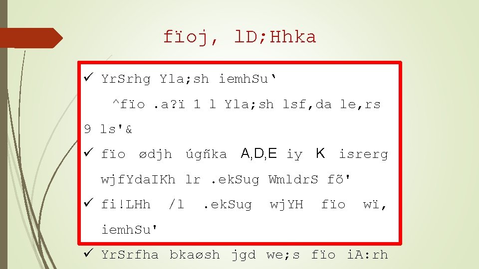 fïoj, l. D; Hhka ü Yr. Srhg Yla; sh iemh. Su‘ ^fïo. a? ï