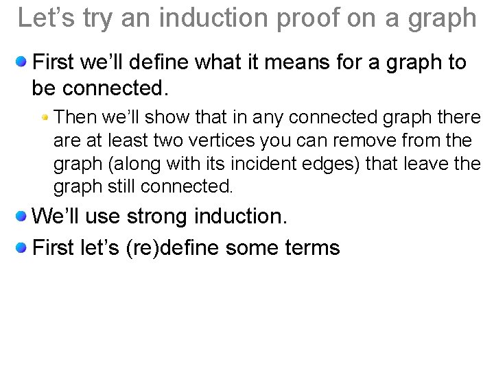 Let’s try an induction proof on a graph First we’ll define what it means