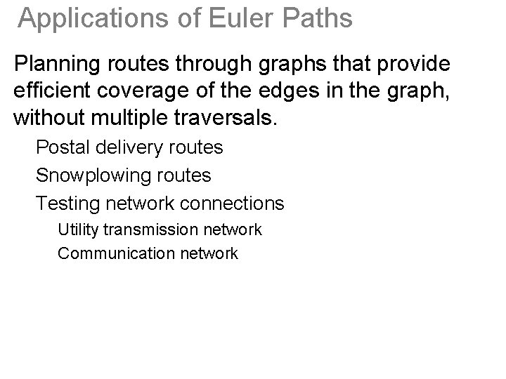 Applications of Euler Paths Planning routes through graphs that provide efficient coverage of the