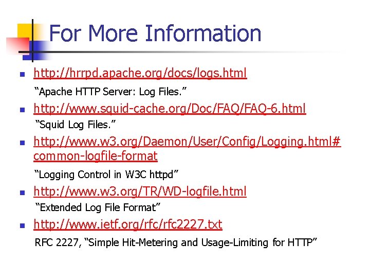 For More Information n http: //hrrpd. apache. org/docs/logs. html “Apache HTTP Server: Log Files.