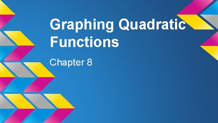 Graphing Quadratic Functions Chapter 8 
