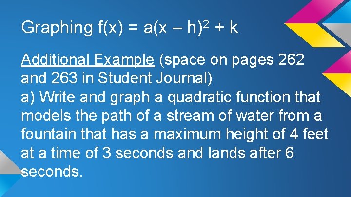 Graphing f(x) = a(x – h)2 + k Additional Example (space on pages 262