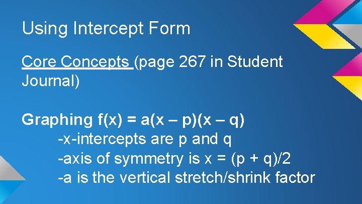 Using Intercept Form Core Concepts (page 267 in Student Journal) Graphing f(x) = a(x