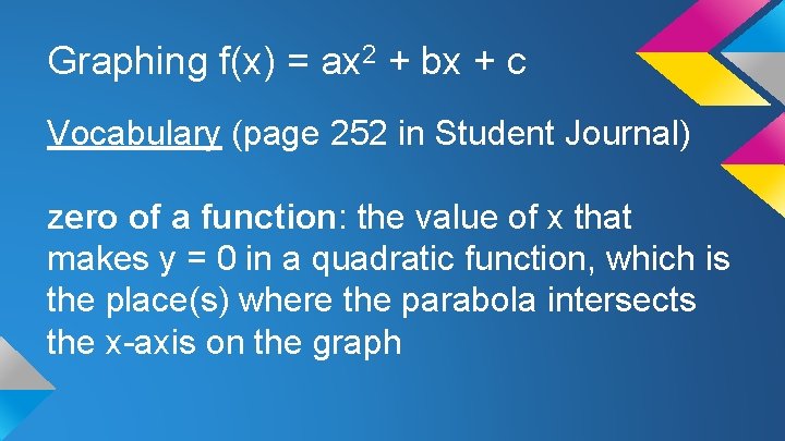 Graphing f(x) = ax 2 + bx + c Vocabulary (page 252 in Student