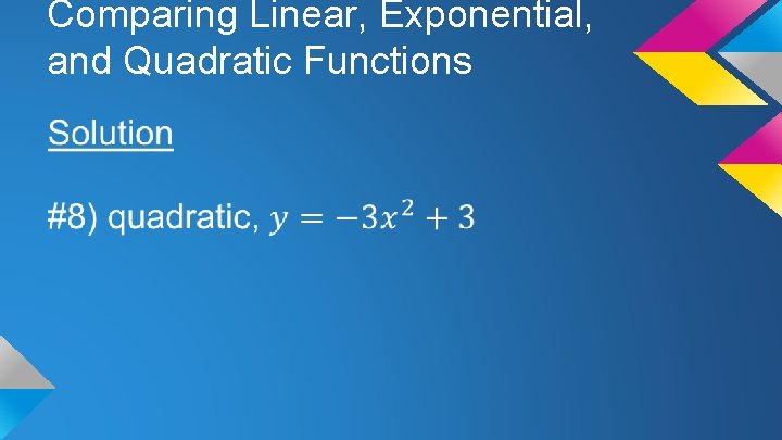 Comparing Linear, Exponential, and Quadratic Functions 