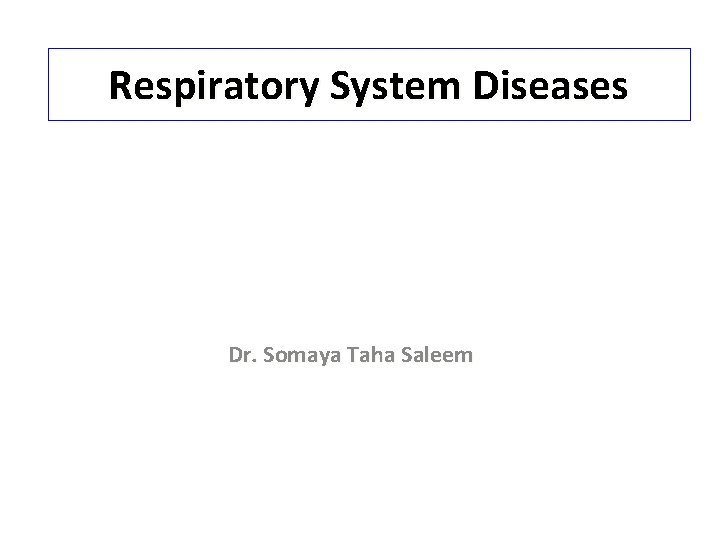 Respiratory System Diseases Dr. Somaya Taha Saleem 