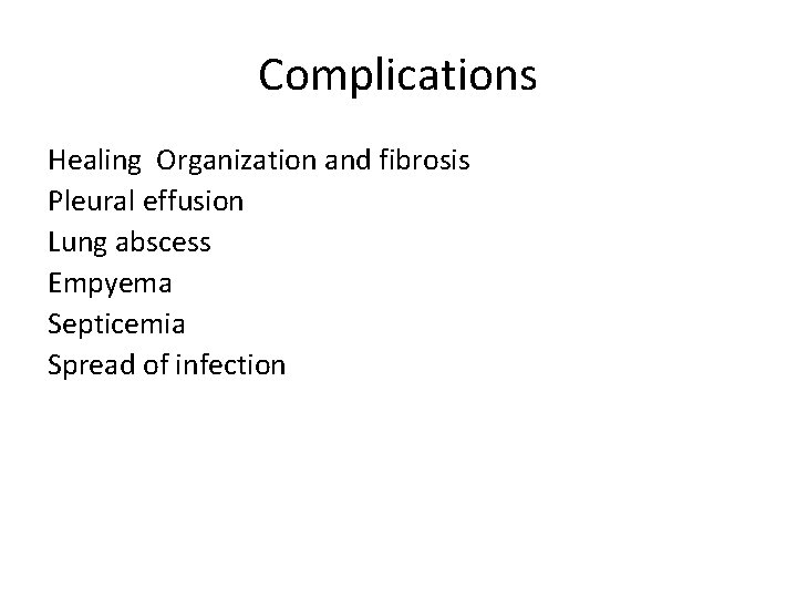Complications Healing Organization and fibrosis Pleural effusion Lung abscess Empyema Septicemia Spread of infection