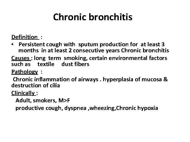 Chronic bronchitis Definition : • Persistent cough with sputum production for at least 3