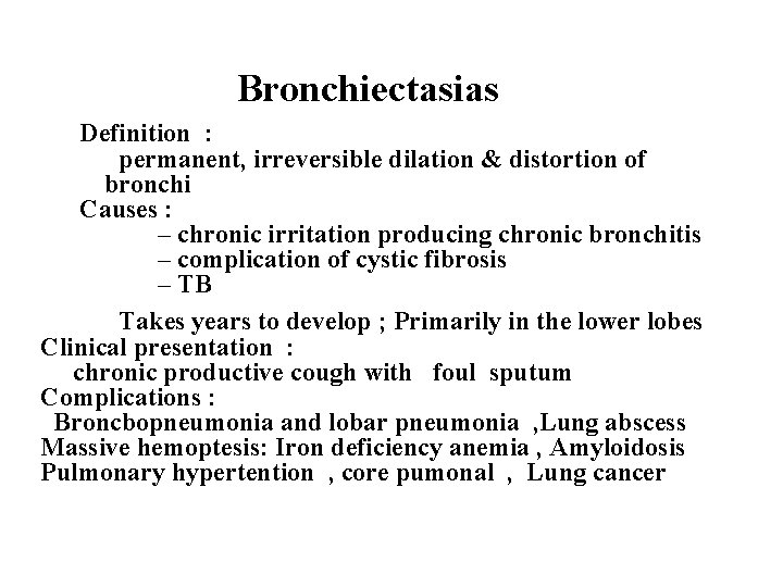 Bronchiectasias Definition : permanent, irreversible dilation & distortion of bronchi Causes : – chronic