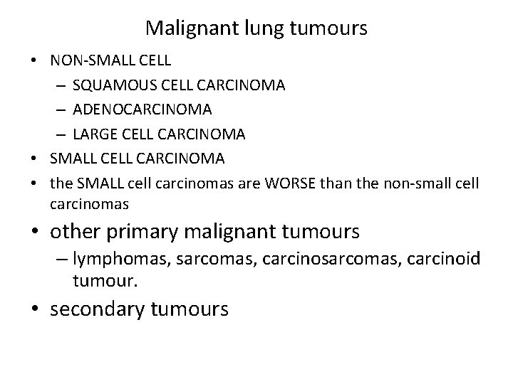 Malignant lung tumours • NON-SMALL CELL – SQUAMOUS CELL CARCINOMA – ADENOCARCINOMA – LARGE