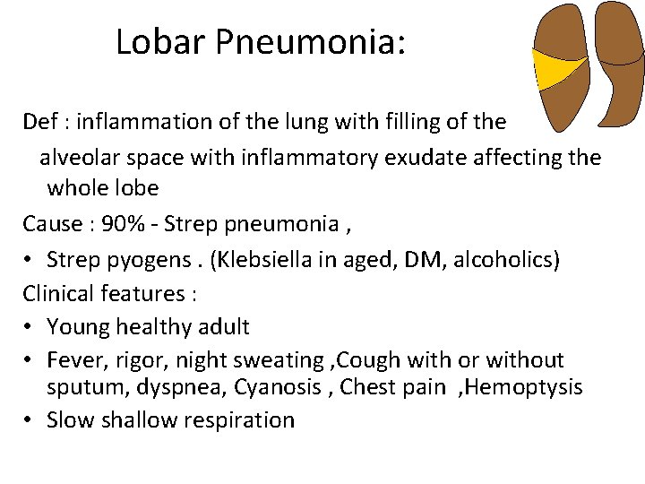 Lobar Pneumonia: Def : inflammation of the lung with filling of the alveolar space