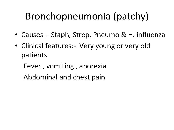 Bronchopneumonia (patchy) • Causes : - Staph, Strep, Pneumo & H. influenza • Clinical