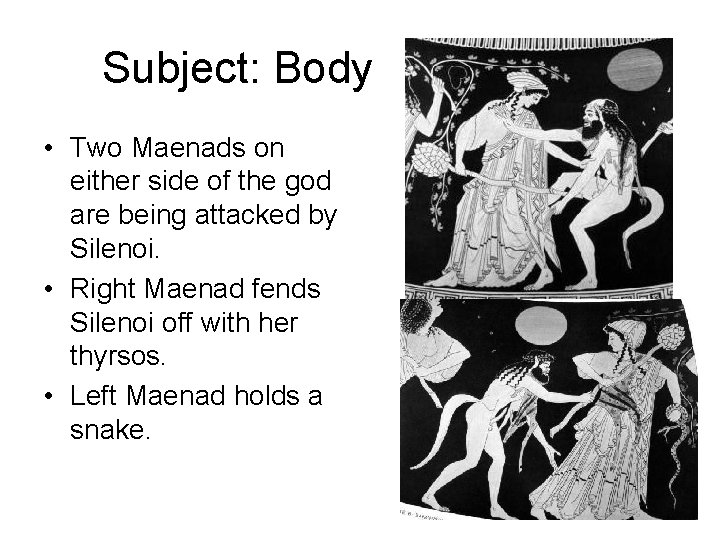 Subject: Body • Two Maenads on either side of the god are being attacked