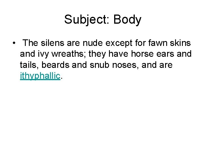 Subject: Body • The silens are nude except for fawn skins and ivy wreaths;