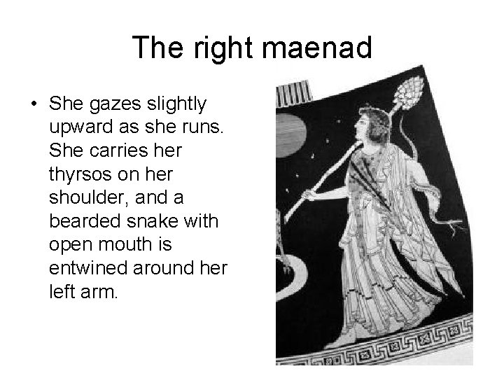 The right maenad • She gazes slightly upward as she runs. She carries her