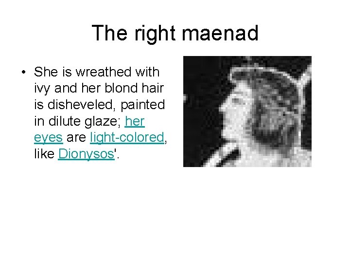 The right maenad • She is wreathed with ivy and her blond hair is