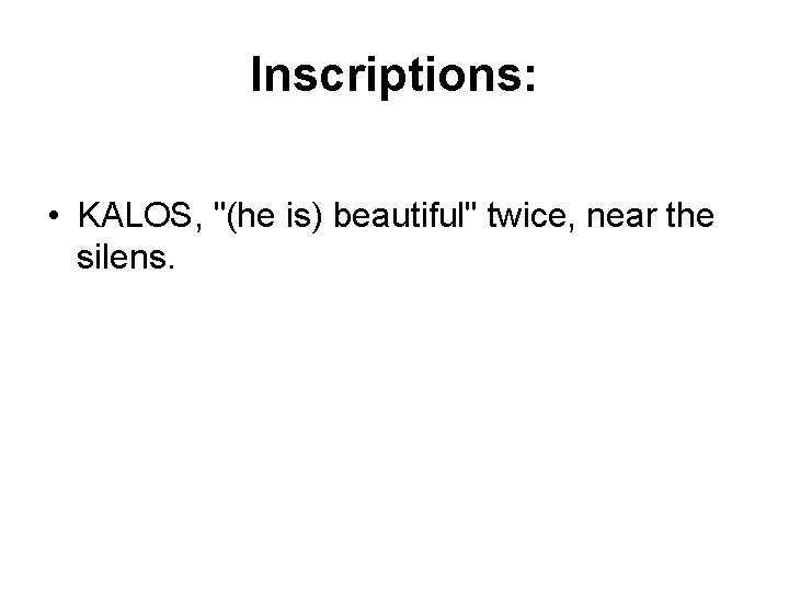 Inscriptions: • KALOS, "(he is) beautiful" twice, near the silens. 