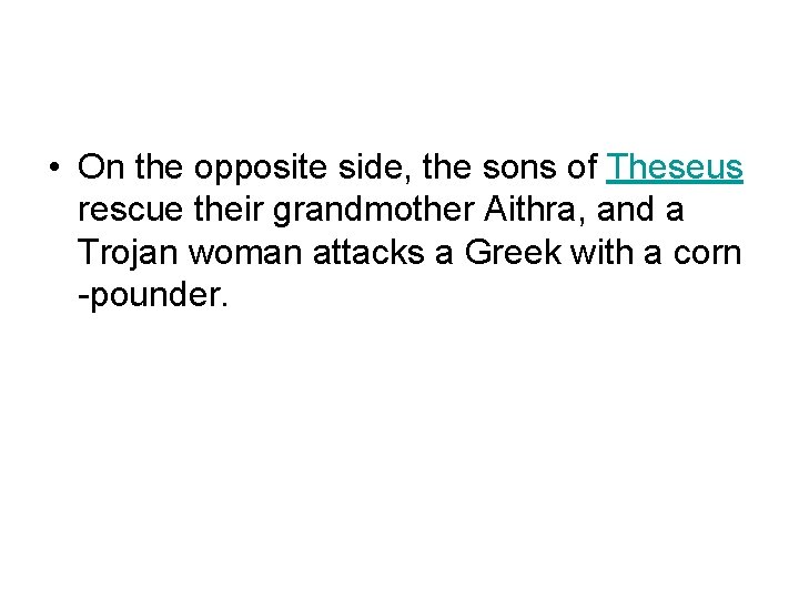  • On the opposite side, the sons of Theseus rescue their grandmother Aithra,