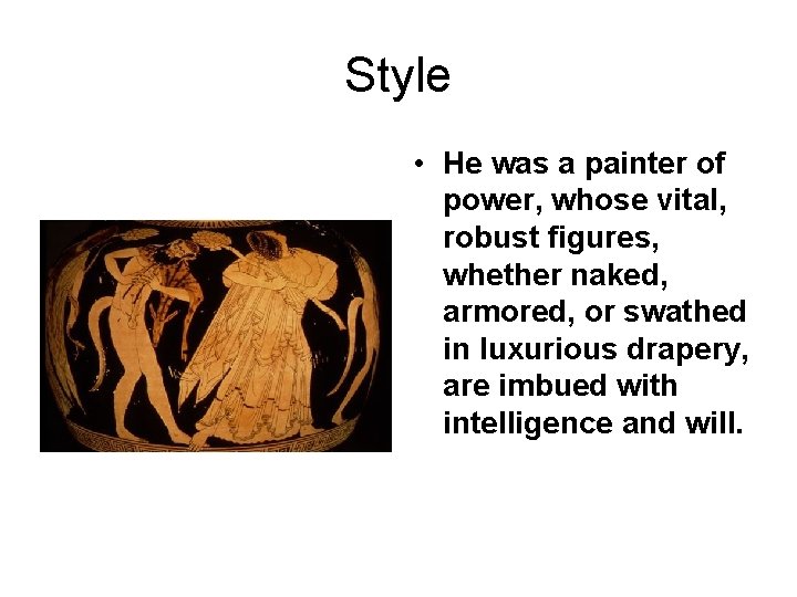 Style • He was a painter of power, whose vital, robust figures, whether naked,
