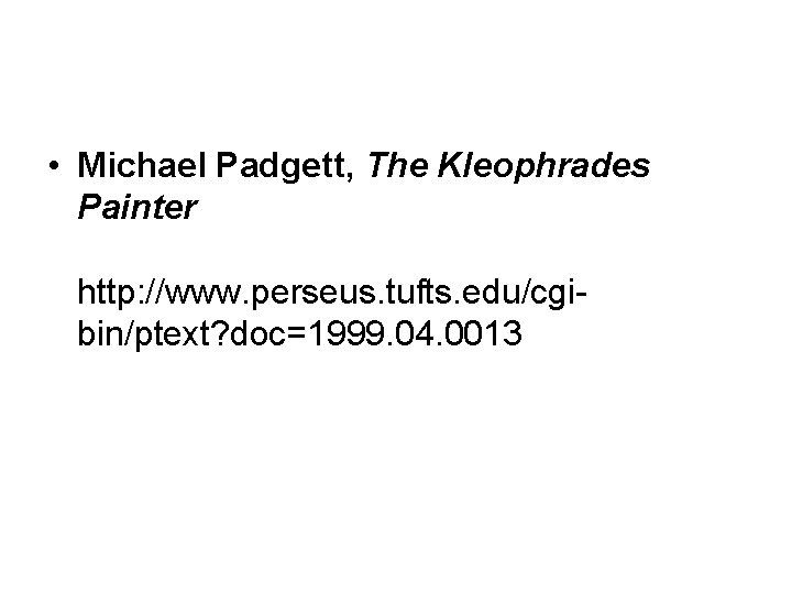  • Michael Padgett, The Kleophrades Painter http: //www. perseus. tufts. edu/cgibin/ptext? doc=1999. 04.