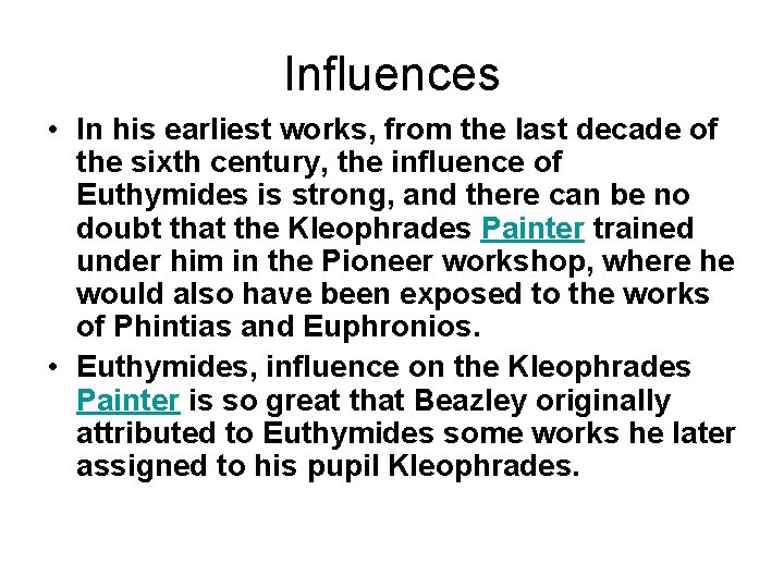 Influences • In his earliest works, from the last decade of the sixth century,