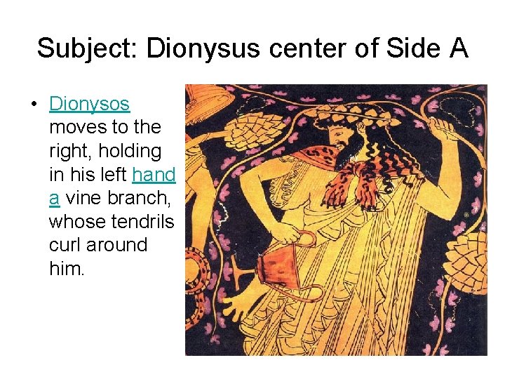 Subject: Dionysus center of Side A • Dionysos moves to the right, holding in